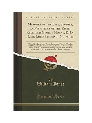 Nacario Memoirs Of The Life, Studies, And Writings Of The Right Reverend George Horne, D. D., Late Lord Bis