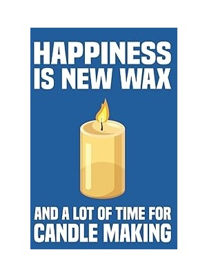 Nacario Independently Published Happiness Is New Wax And A Lot Of Time For Candle Making: Candle Making Not