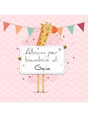 Belirtilmemiş Album Per Bambini Di Gaia: Album Bebé Da Compilare Per Il Primo Anno Di Vita