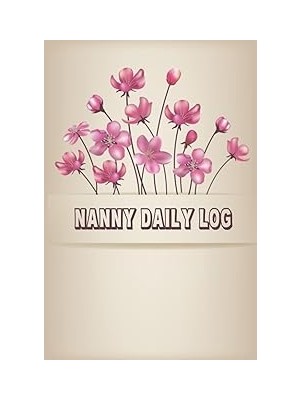 Belirtilmemiş Independently Published Nanny Daily Log Baby Daily Log Book: Record Feed, Sleep, Naps, Diapers, Act