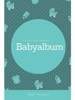 Belirtilmemiş Babyalbum Es Ist Ein Junge Babytagebuch: A5 120 Seiten I Junge Baby Geschenk Zur Geburt I Erstes Bu