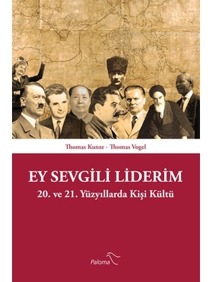 Ey Sevgili Liderim  20. ve 21. Yüzyıllarda Kişi Kültü