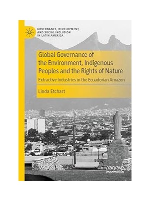 Nacario Global Governance Of The Environment, Indigenous Peoples And The Rights Of Nature: Extractiv