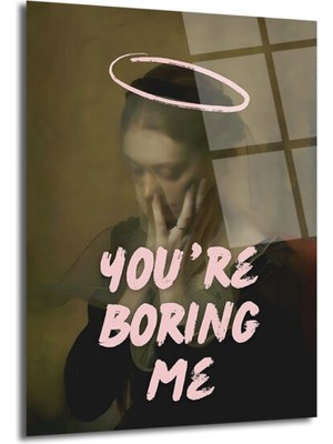 GLAZELLA You're Boring Me Cam Tablo - Modern Sanat Duvar Dekoru