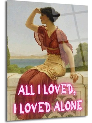 GLAZELLA All I Loved, I Loved Alone Neon Yazılı Klasik Sanat Cam Tablo