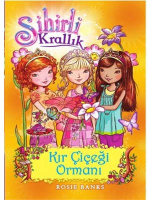 Doğan Çocuk Sihirli Krallık 13 Kır Çiçeği Ormanı - Rosie Banks Masal Kitabı 116 Sayfa 7+ Yaş