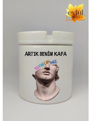 Eylül Design Benim Kafa Artık Toparlanmaz Özel Tasarım Baskılı Seramik Küllük Kokusuz Kültablası