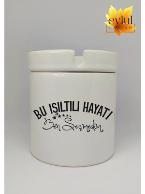 Eylül Design Bu Işıltılı Hayatı Ben Seçmedim Yazılı Özel Tasarım Baskılı Seramik Küllük Kokusuz Kültablası