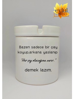 Eylül Design Her Şey Olacağına Varır Yazılı Özel Tasarım Baskılı Seramik Küllük Kokusuz Kültablası