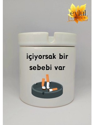 Eylül Design Içiyorsak Bir Sebebi Var Özel Tasarım Baskılı Seramik Küllük Kokusuz Kültablası