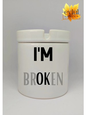 Eylül Design I Am Broken Özel Tasarım Baskılı Seramik Küllük Kokusuz Kültablası