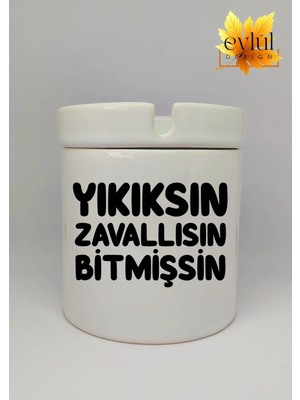 Eylül Design Yıkıksın Zavallısın Bitmişsin Yazılı Özel Tasarım Baskılı Seramik Küllük Kokusuz Kültablası