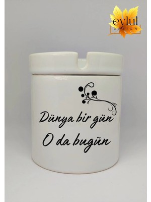 Eylül Design Dünya Bir Gün O Da Bugün Özel Tasarım Baskılı Seramik Küllük Kokusuz Kültablası