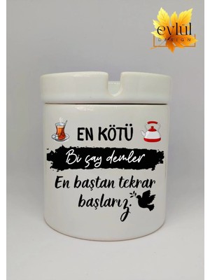 Eylül Design Bi Çay Demler En Baştan Tekrar Başlarız Özel Tasarım Baskılı Seramik Küllük Kokusuz Kültablası