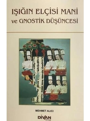 Işığın Elçisi Mani ve Gnostik Düşüncesi