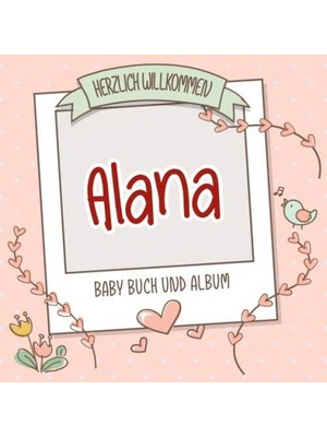 Shopwave Herzlich Willkommen Alana - Baby Buch Und Album: Personalisiertes Babybuch Und Babyalbum, Geschenk