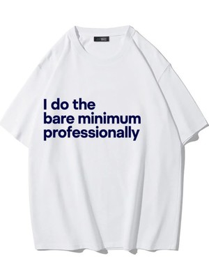 Brz Collection Unisex Oversize Ön Baskılı I Do The Bare Minimum Professionally T-Shirt (Beyaz)