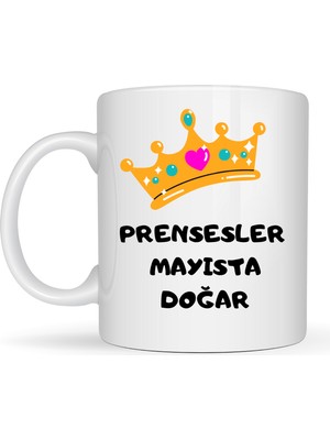Bezos Prensesler Mayısta Doğar Yazılı Kupa Model 249 Taç Tasarımlı Mayıs Ayı Doğum Günü Temalı Seramik Kahve Kupası