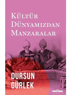 Timaş Tarih Kültür Dünyamızdan Manzaralar