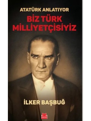 Atatürk Anlatıyor - Biz Türk Milliyetçisiyiz/