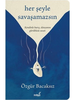 İndigo Kitap Her Şeyle Savaşamazsın - Özgür Bacaksız