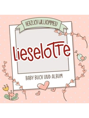 Karahanbey Herzlich Willkommen Lieselotte - Baby Buch Und Album: Personalisiertes Babybuch Und Babyalbum, Gesc