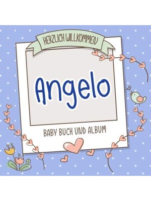 Karahanbey Herzlich Willkommen Angelo - Baby Buch Und Album: Personalisiertes Babybuch Und Babyalbum, Geschenk