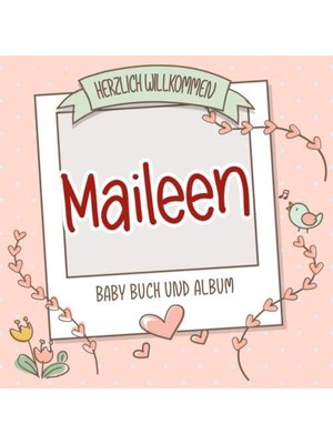Karahanbey Herzlich Willkommen Maileen - Baby Buch Und Album: Personalisiertes Babybuch Und Babyalbum, Geschen