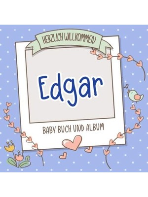 Karahanbey Herzlich Willkommen Edgar - Baby Buch Und Album: Personalisiertes Babybuch Und Babyalbum, Geschenk