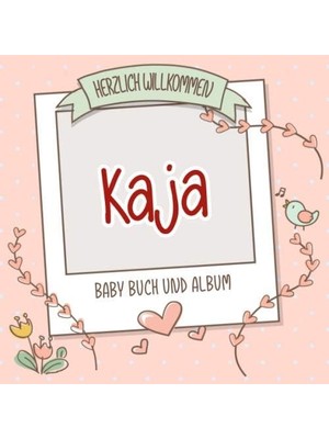 Karahanbey Herzlich Willkommen Kaja - Baby Buch Und Album: Personalisiertes Babybuch Und Babyalbum, Geschenk Z