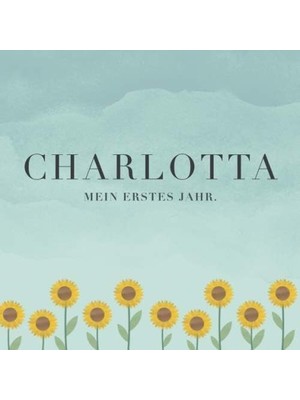 Karahanbey Charlotta Mein Erstes Jahr: Baby Tagebuch I Babyalbum I Erinnerungsalbum I Eintragealbum I Kinderbu