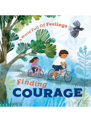 A World Full Of Feelings: Finding Courage