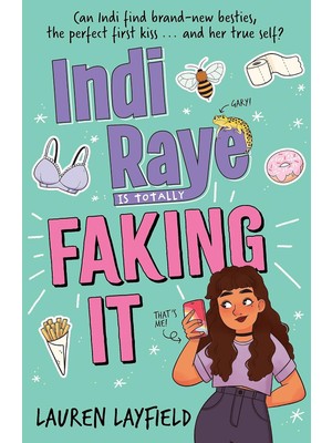 Indi Raye Is Totally Faking It: A Hilarious Teen Diary Novel About Besties, Crushes And Cringes!