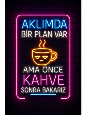 Lucena Neon Yazılı Komik Mdf Duvar Tablosu  Aklımda Bir Plan Var Ama Önce Kahve
