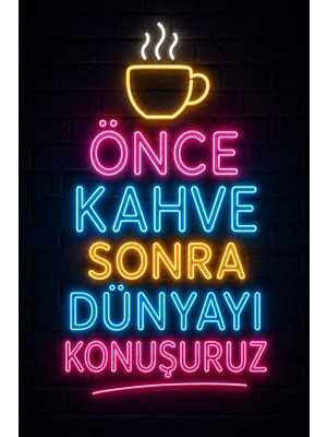 Lucena Neon Kahve Duvar Tablosu Önce Kahve Sonra Dünyayı Konuşuruz Mdf Dekoratif Duvar Yazısı
