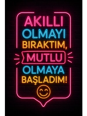 Lucena Neon Yazılı Komik Mdf Duvar Tablosu - Akıllı Olmayı Bıraktım Mutlu Olmaya Başladım