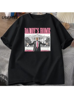  Daddy's Home T Shirts Trump Republican Tshirt Funny Trump White House Election Graphic Tees C