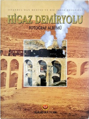 Albaraka Yayınları Istanbul'dan Medine'ye Bir Tarih Belgeseli Hicaz Demiryolu Fotoğraf Albümü