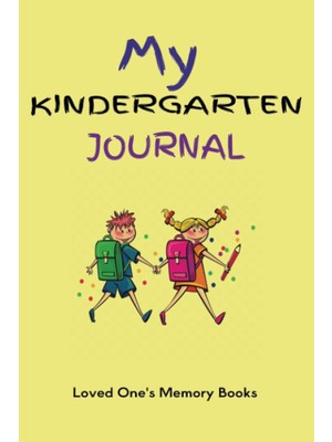 My Kindergarten Journal: School Days Memory Keeper, Scrapbook, & Record Notebook. Track Your Child’s Important Events In One Book During Their 1st Year In School. A Keepsake Of Memories And Photos.