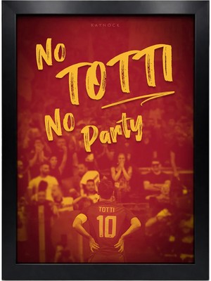 Kaynock No Totti No Party, Francesco Totti, Roma, Futbol Poster Tablo Dijital Tasarım Tablo Siyah Çerçeve
