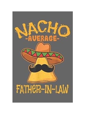 Nacario Nacho Average Father-In-Law Parent-In-Law Cinco De Mayo: Premium Matte Cover Design, 116 Pages, Size 6 x 9in