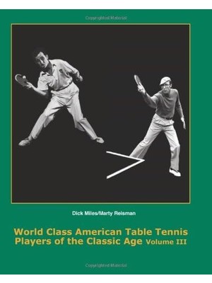 Nacario World Class American Table Tennis Players Of The Classic Age Volume Iıı: 1931 - 1966: Volume 3