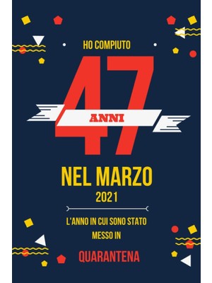 Nacario Ho Compiuto 47 Annı Nel Marzo 2021: Buon Compleanno 47 Anni A Marzo 2021 L'anno In Cui Sono Stato Messo In Quarantena , Idee Regalo Uomo 47 Anni E ... Regalo, Quarantena 47 Anni Compleanno