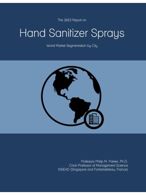 Nacario The 2023 Report On Hand Sanitizer Sprays: World Market Segmentation By City