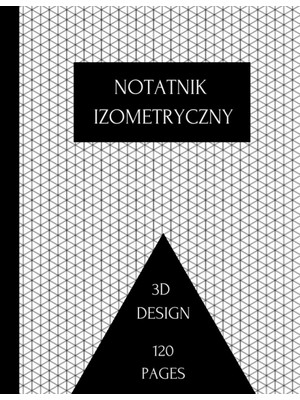 Nacario Independently Published Notatnik Izometryczny: Siatka Trójkątów Równobocznych Papier Milimetrowy Do Szkicowania Projektów 3d, Projektowania Wnętrz I Innych. (Polish Edition)