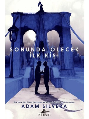 TeknoKapsül Pegasus Yayınları Sonunda Ölecek Ilk Kişi - Ölüm Habercisi 2 & Adam Silvera