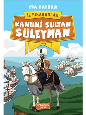TeknoKapsül Yediveren Yayınları Kanuni Sultan Süleyman - Iz Bırakanlar Eda Bayrak - Eda Bayrak