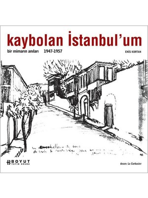Boyut Yayın Grubu Kaybolan Istanbul'um Bir Mimarin Anıları 1947-1957