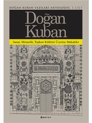 Boyut Yayın Grubu Doğan Kuban Yazıları Antolojisi 1. Cilt Makaleler