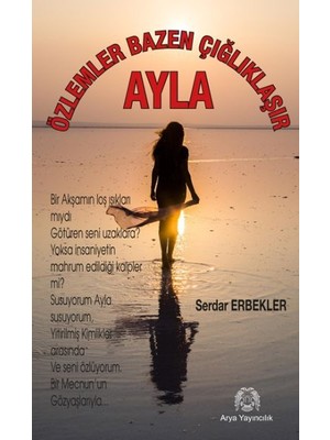Arya Yayıncılık Özlemler Bazen Çığlıklaşır - Ayla